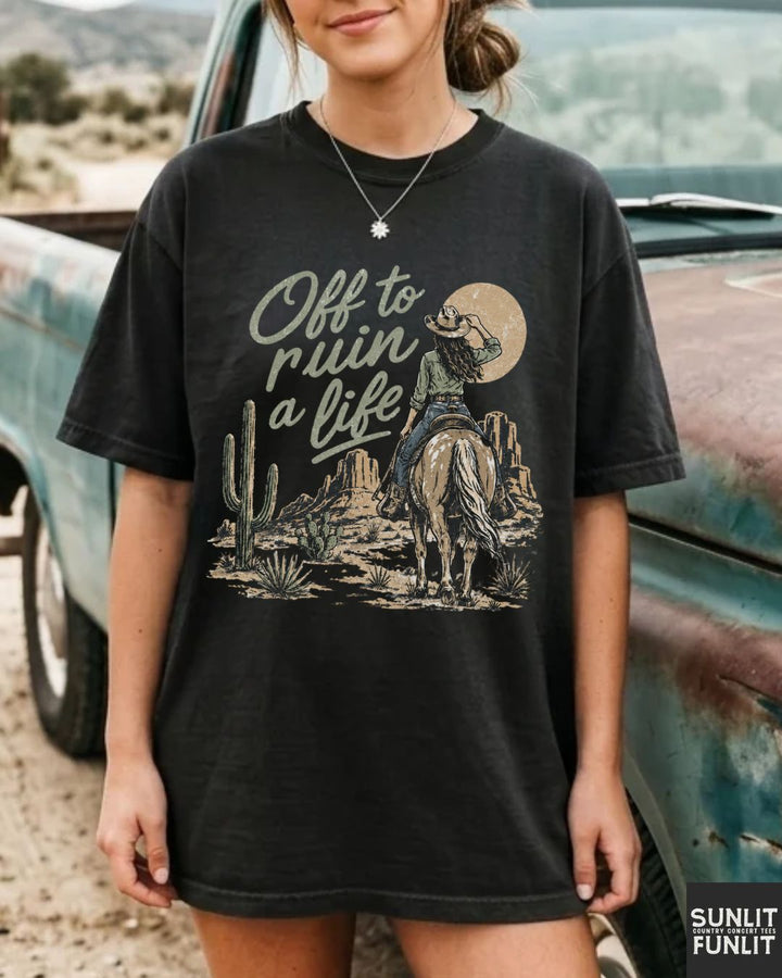 Off To Ruin A Life Cowgirl Shirt