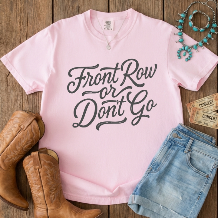 Front Row or Don't Go Script Tee