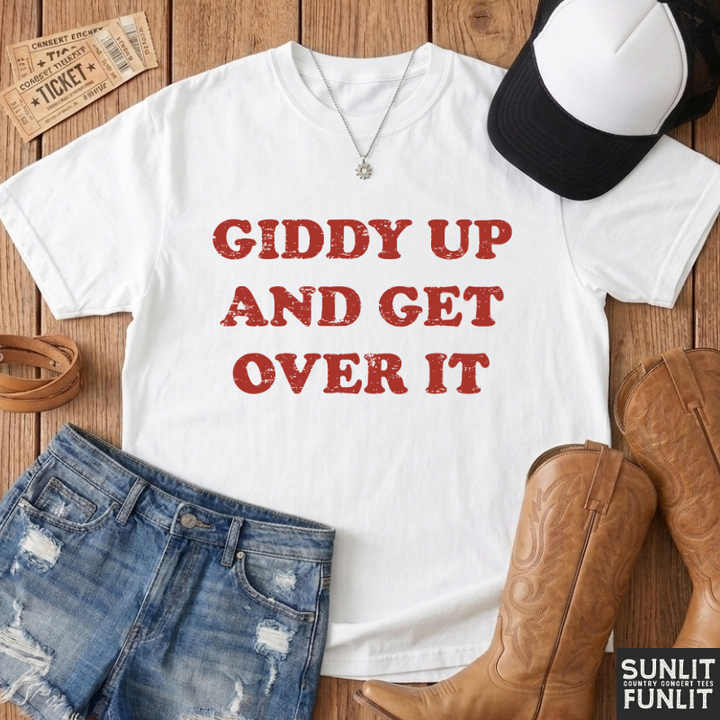 Giddy Up & Get Over It T-Shirt