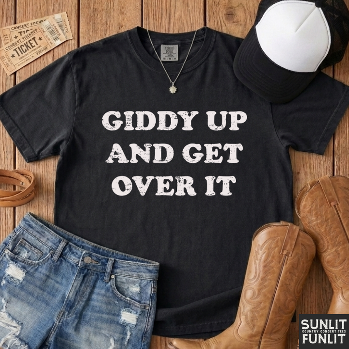 Giddy Up & Get Over It T-Shirt