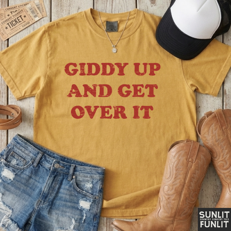 Giddy Up & Get Over It T-Shirt