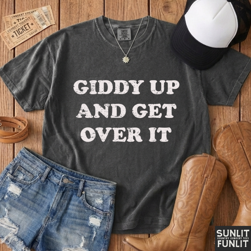 Giddy Up & Get Over It T-Shirt
