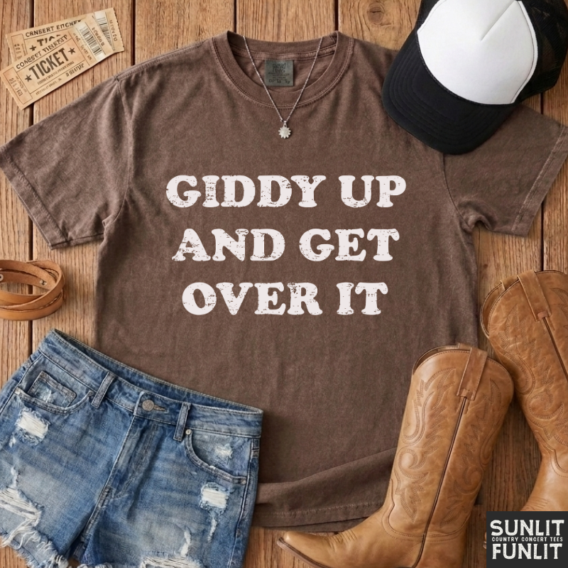 Giddy Up & Get Over It T-Shirt