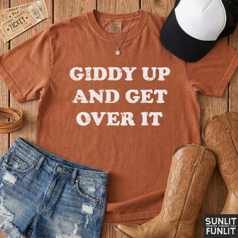 Giddy Up & Get Over It T-Shirt