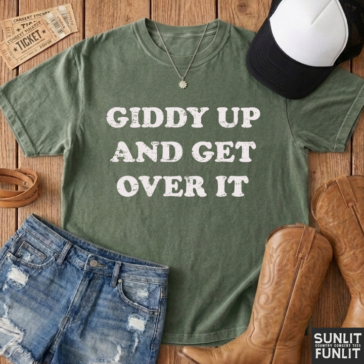 Giddy Up & Get Over It T-Shirt