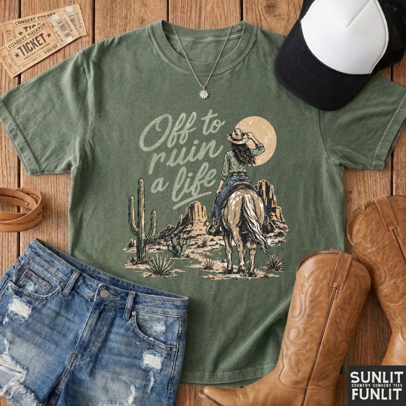 Off To Ruin A Life Cowgirl Shirt