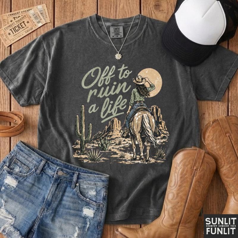 Off To Ruin A Life Cowgirl Shirt