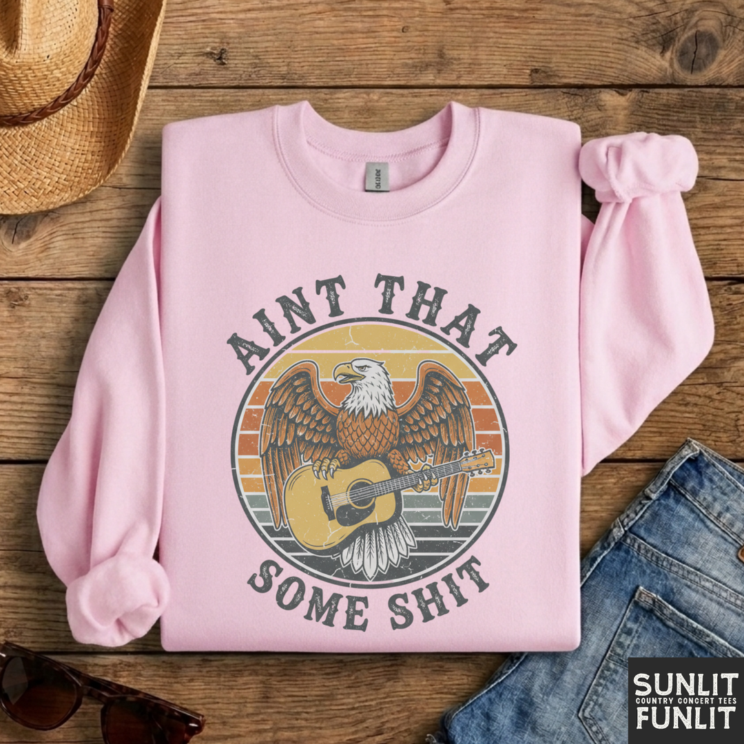 Ain't That Some Shit Sweatshirt