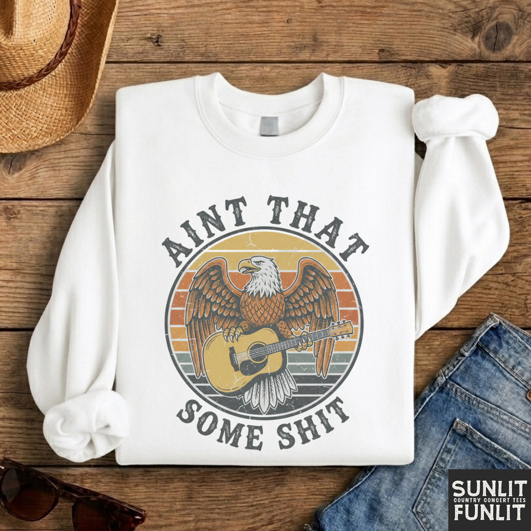 Ain't That Some Shit Sweatshirt