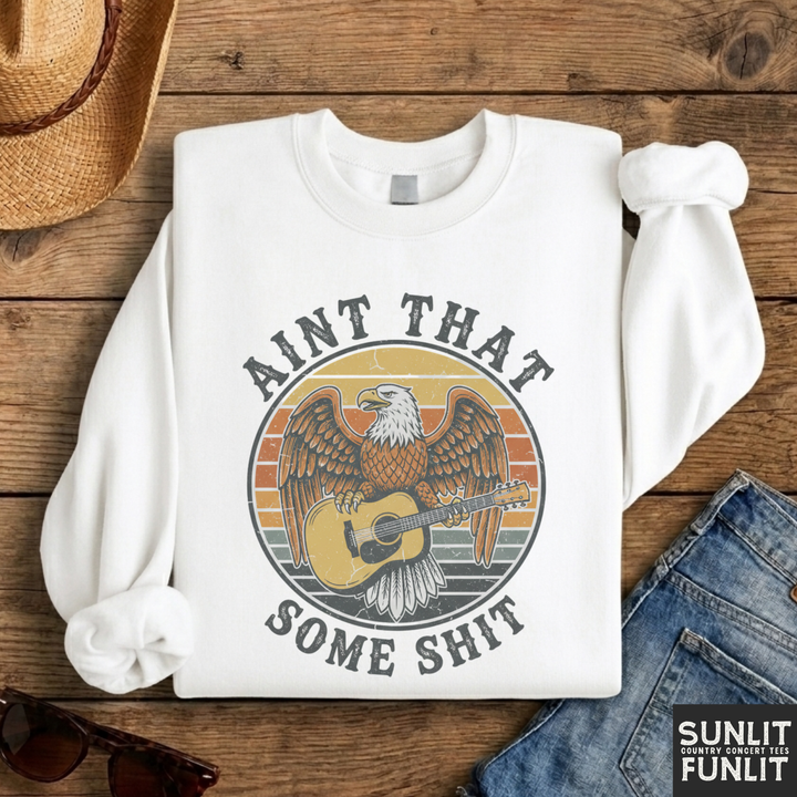 Ain't That Some Shit Sweatshirt