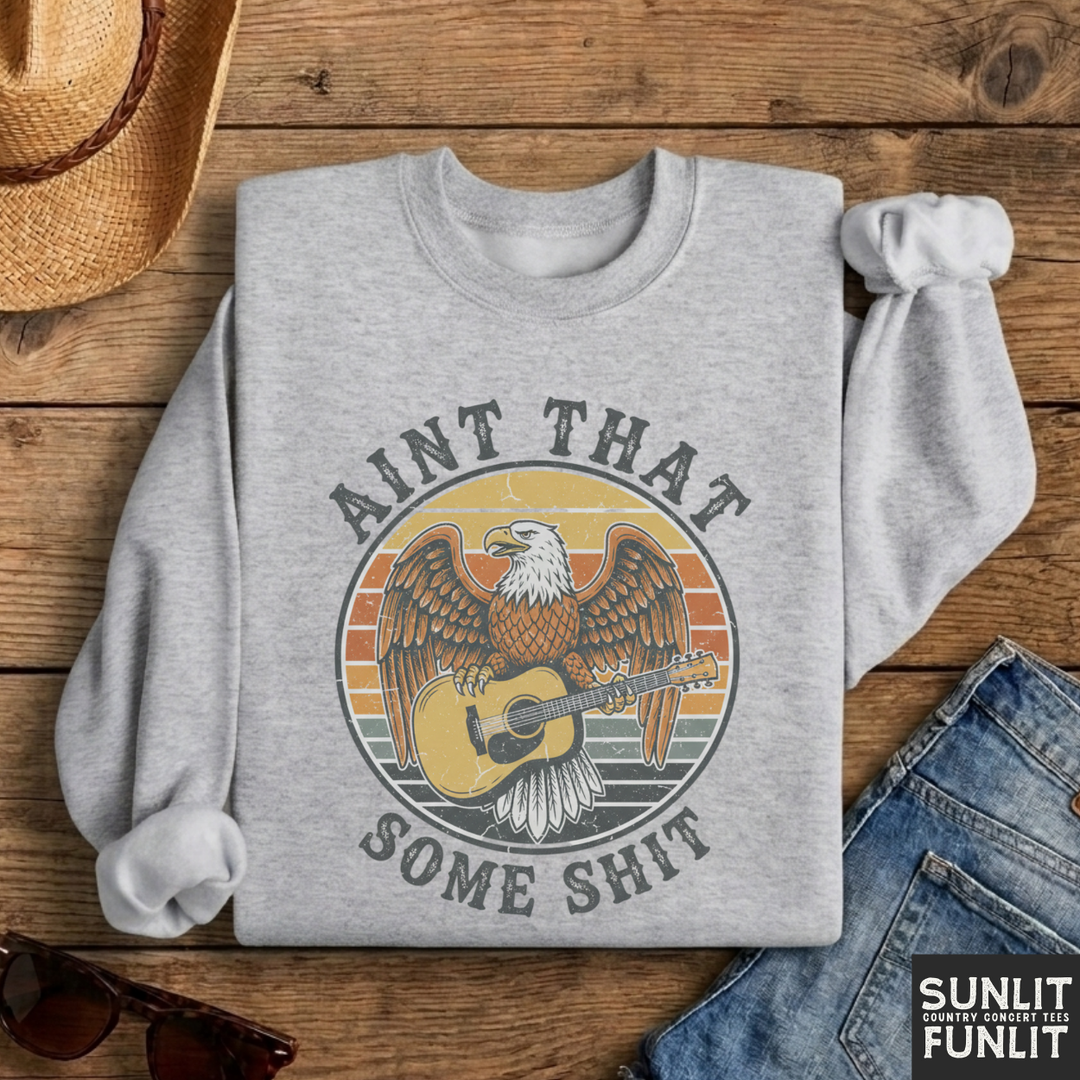 Ain't That Some Shit Sweatshirt