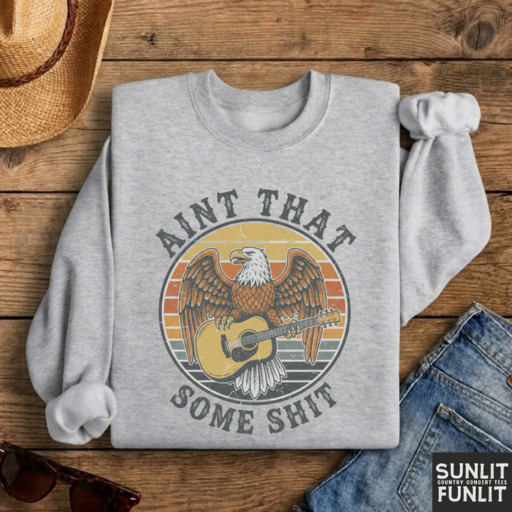Ain't That Some Shit Sweatshirt