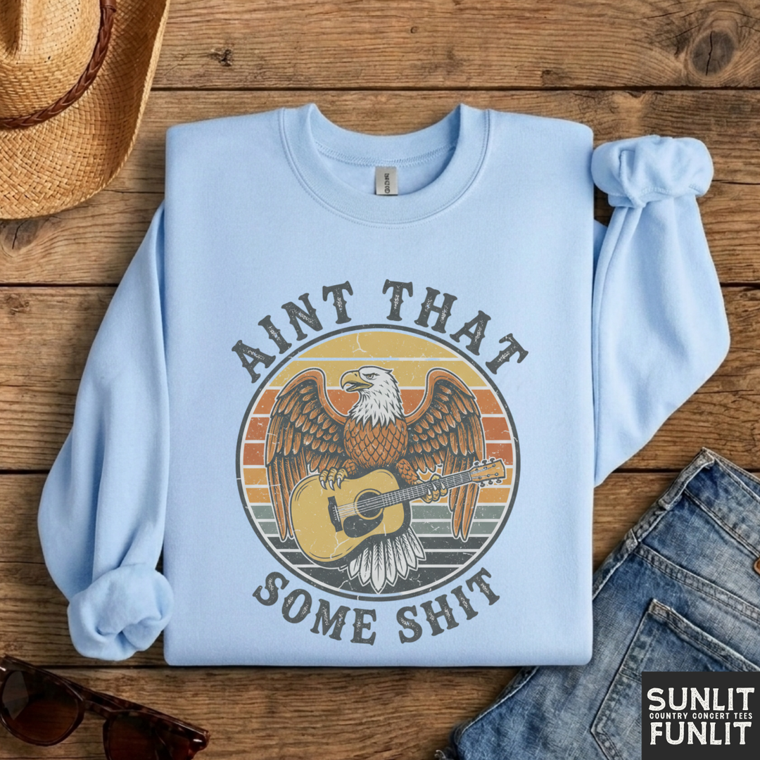 Ain't That Some Shit Sweatshirt