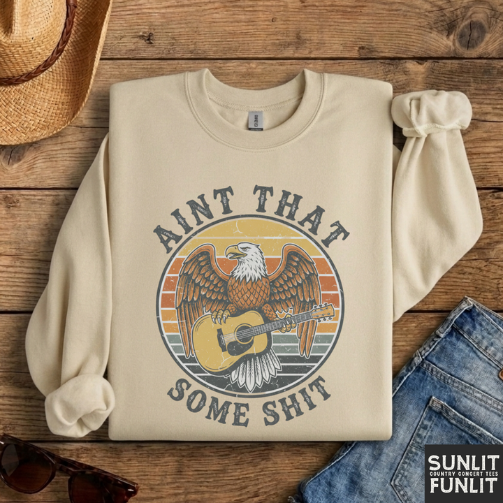 Ain't That Some Shit Sweatshirt