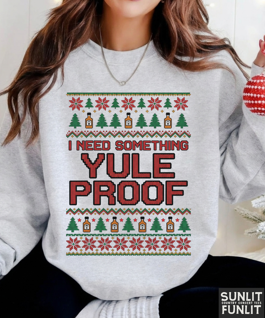 I Need Something Yule Proof Christmas Sweatshirt