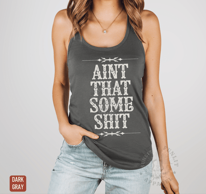 Ain't That Some Sh*t Racerback Tank - Sunlit Funlit | Graphic Tees for Country Concert Addicts