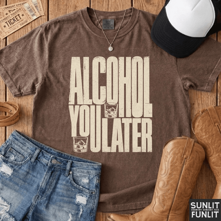 Alcohol You Later Tee