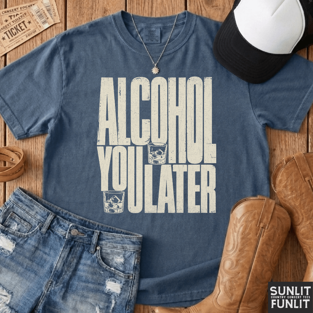Alcohol You Later Tee