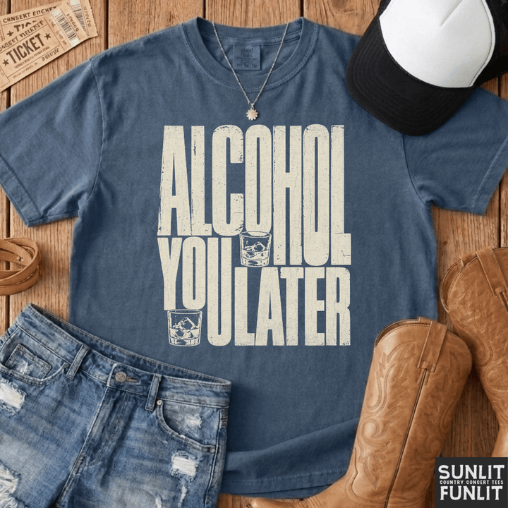 Alcohol You Later Tee