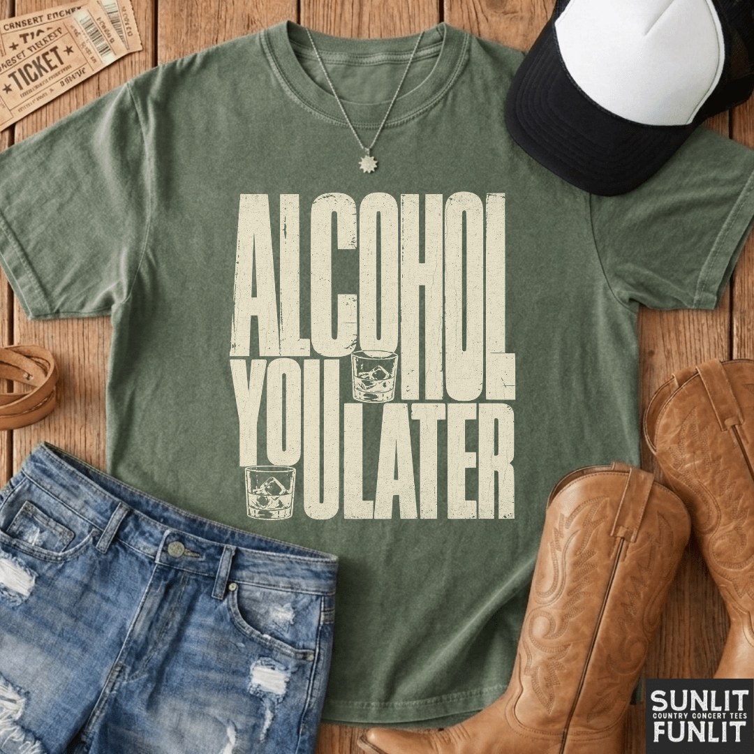 Alcohol You Later Tee