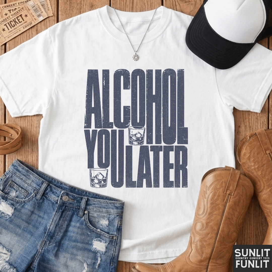 Alcohol You Later Tee