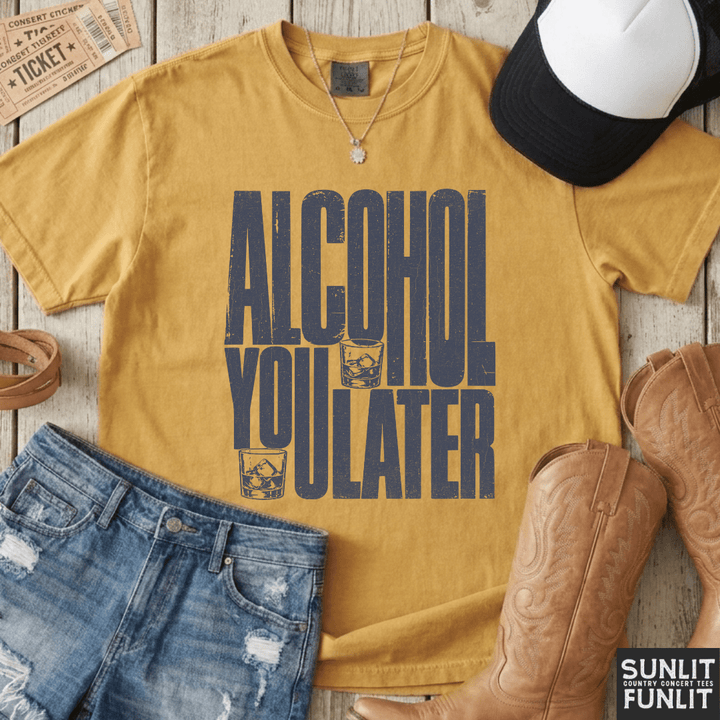 Alcohol You Later Tee