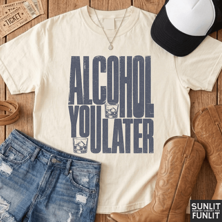 Alcohol You Later Tee
