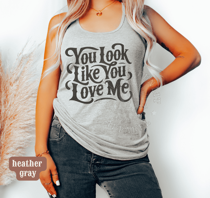 Ella You Look Like You Love Me Racerback Tank - Sunlit Funlit | Graphic Tees for Country Concert Addicts