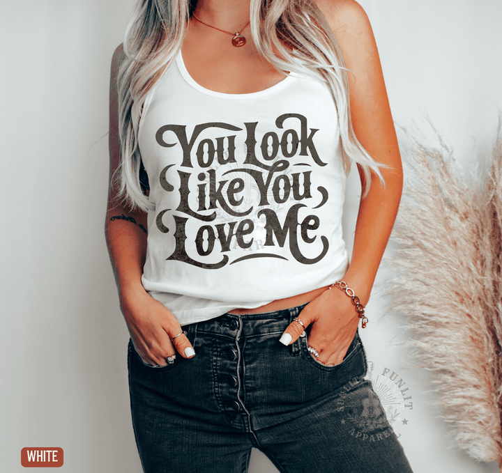 Ella You Look Like You Love Me Racerback Tank - Sunlit Funlit | Graphic Tees for Country Concert Addicts