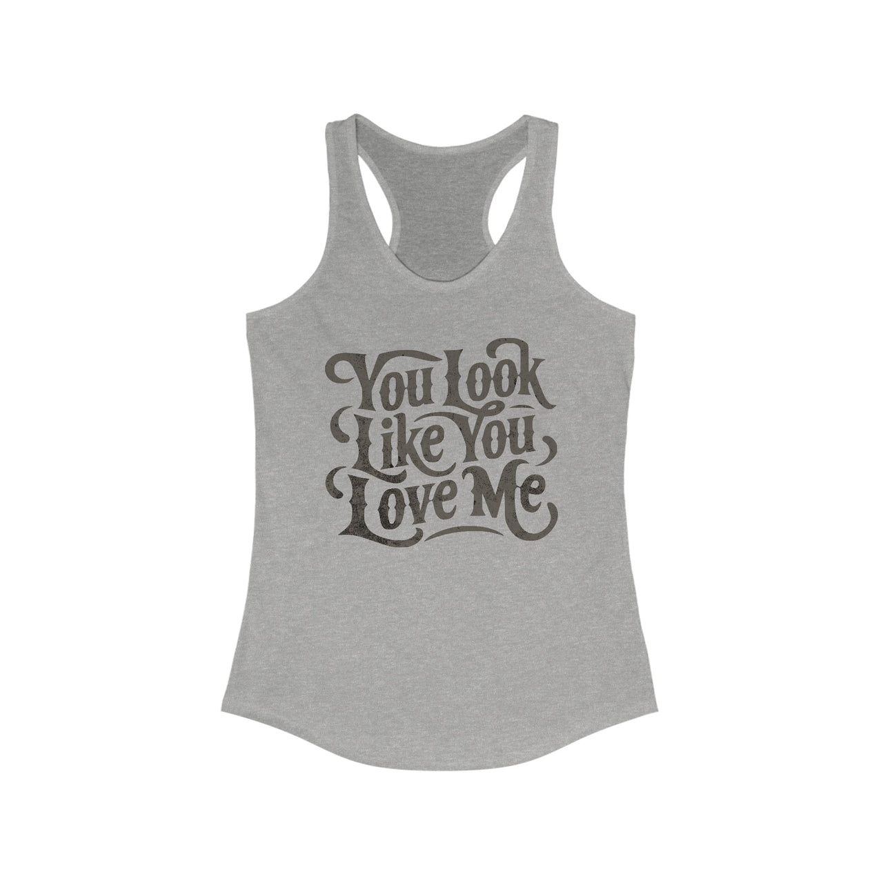 Ella You Look Like You Love Me Racerback Tank - Sunlit Funlit Country Music Tees