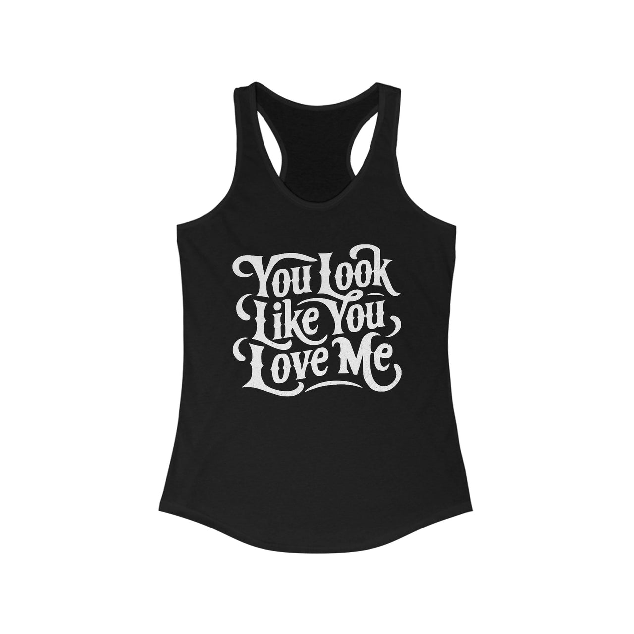 Ella You Look Like You Love Me Racerback Tank - Sunlit Funlit Country Music Tees