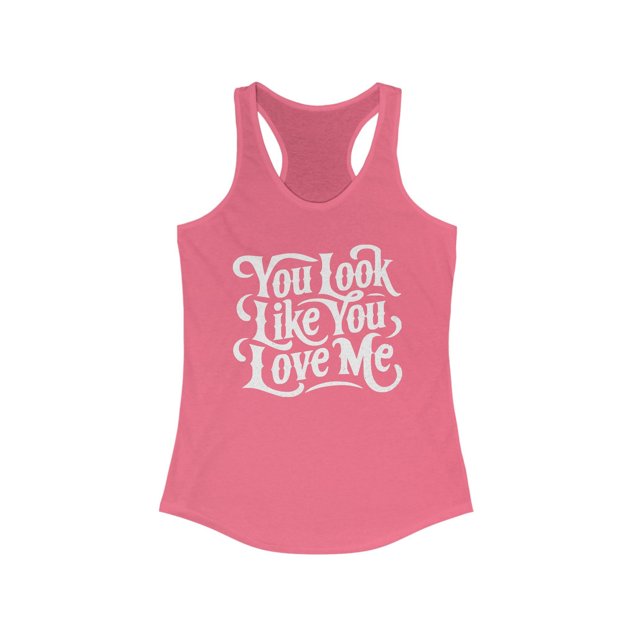 Ella You Look Like You Love Me Racerback Tank - Sunlit Funlit Country Music Tees
