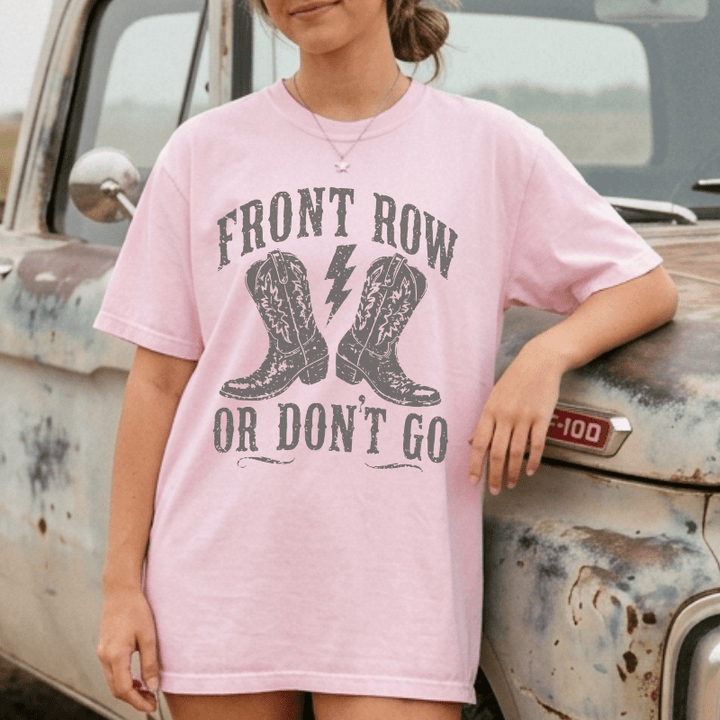 Front Row Or Don't Go T-Shirt