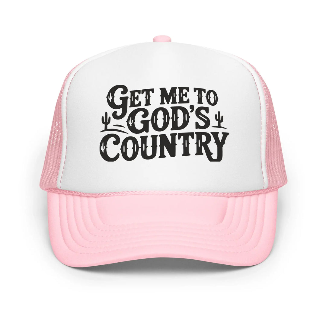 Get me To God&39;s Country Foam trucker hat - Sunlit Funlit Country Music Tees