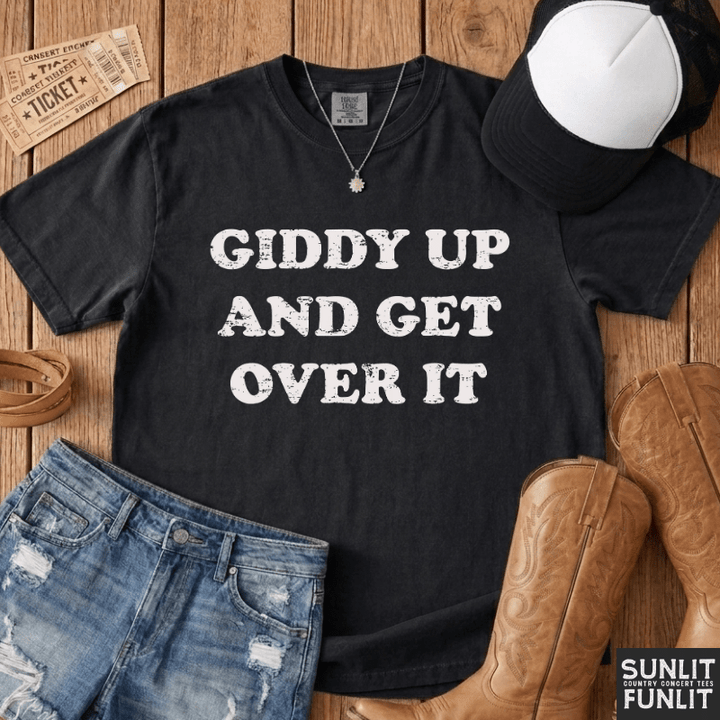 Giddy Up & Get Over It T-Shirt