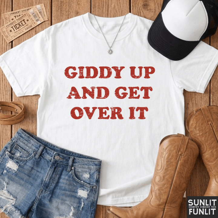 Giddy Up & Get Over It T-Shirt
