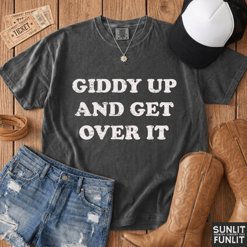 Giddy Up & Get Over It T-Shirt