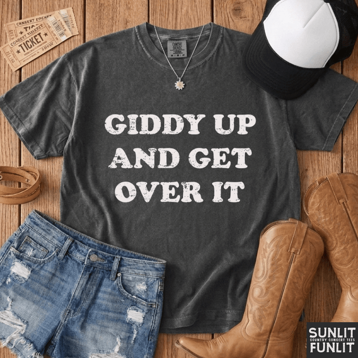 Giddy Up & Get Over It T-Shirt
