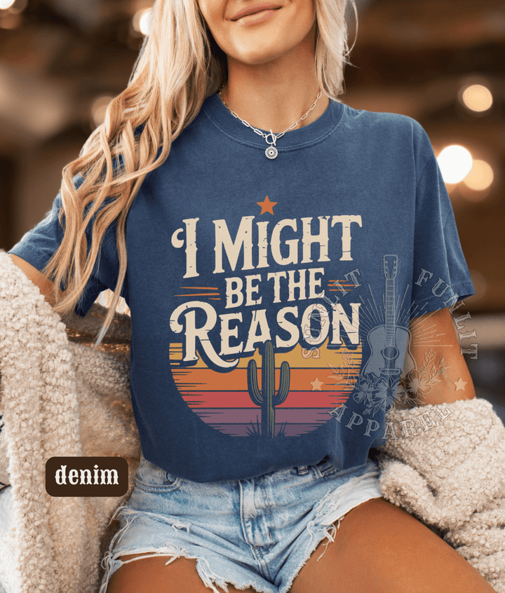 I Might Be The Reason Country Concert Shirt - Sunlit Funlit Country Concert Tees