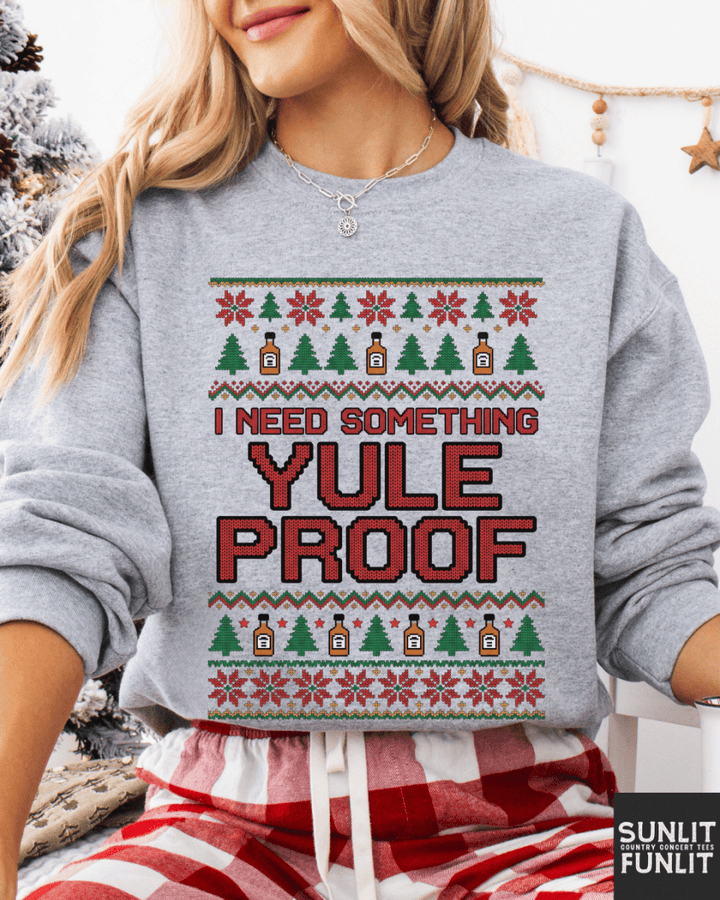 I Need Something Yule Proof Christmas Sweatshirt