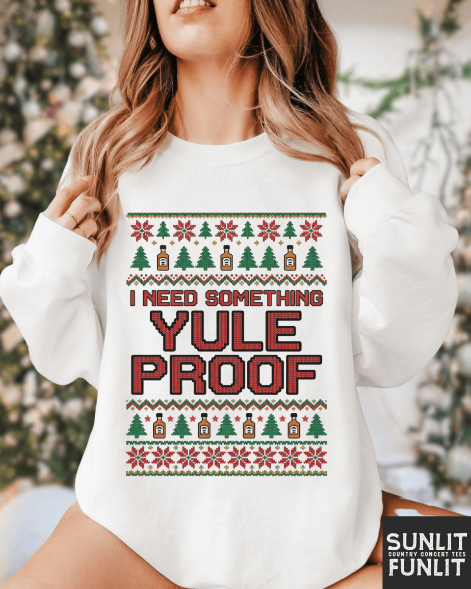 I Need Something Yule Proof Christmas Sweatshirt