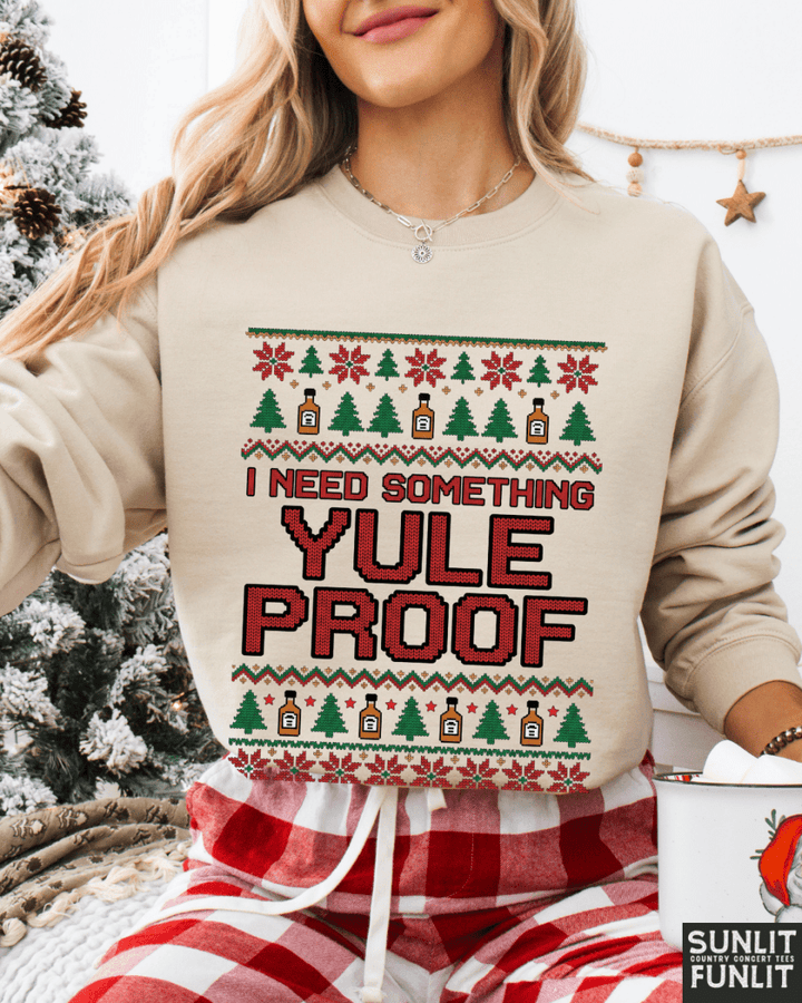 I Need Something Yule Proof Christmas Sweatshirt