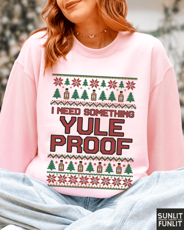 I Need Something Yule Proof Christmas Sweatshirt