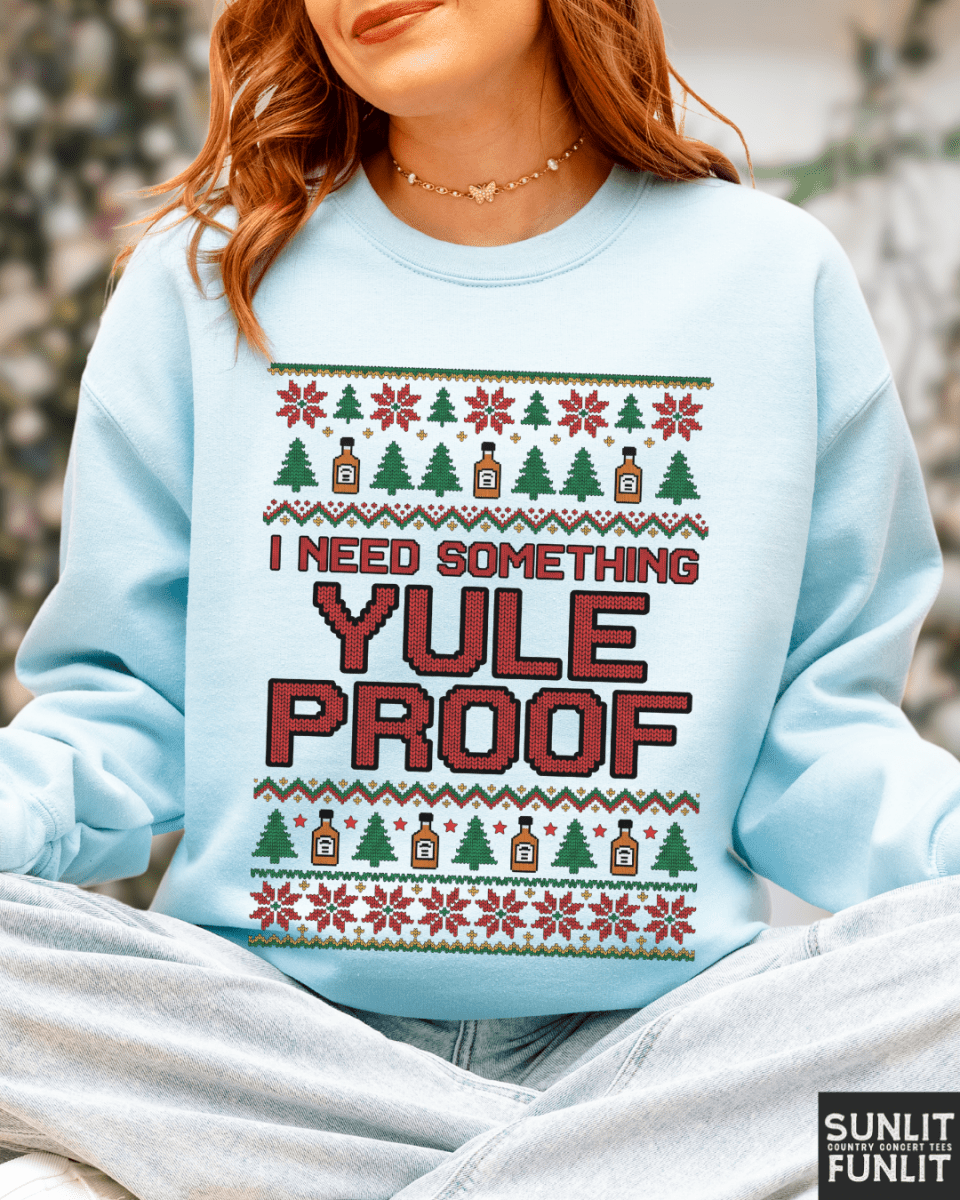 I Need Something Yule Proof Christmas Sweatshirt