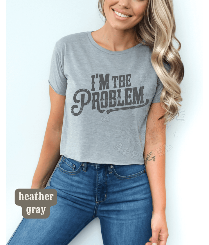 I'm The Problem Country Concert Crop Top - Sunlit Funlit | Graphic Tees for Country Concert Addicts