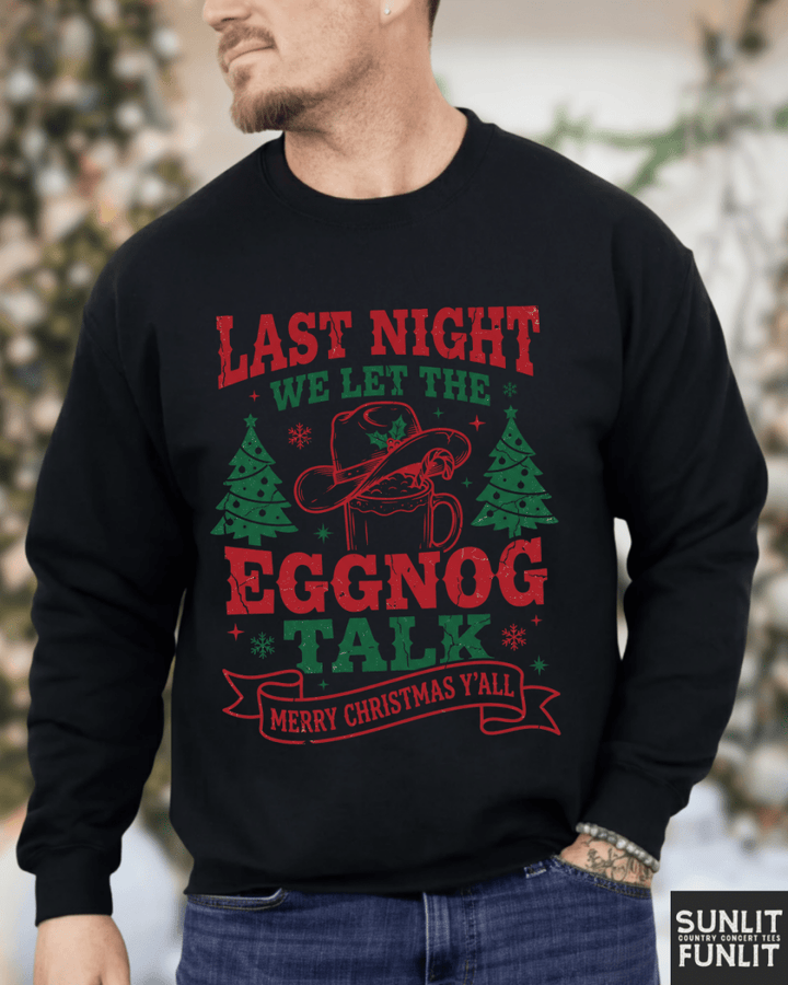 Last Night We Let the Eggnog Talk Christmas Sweatshirt