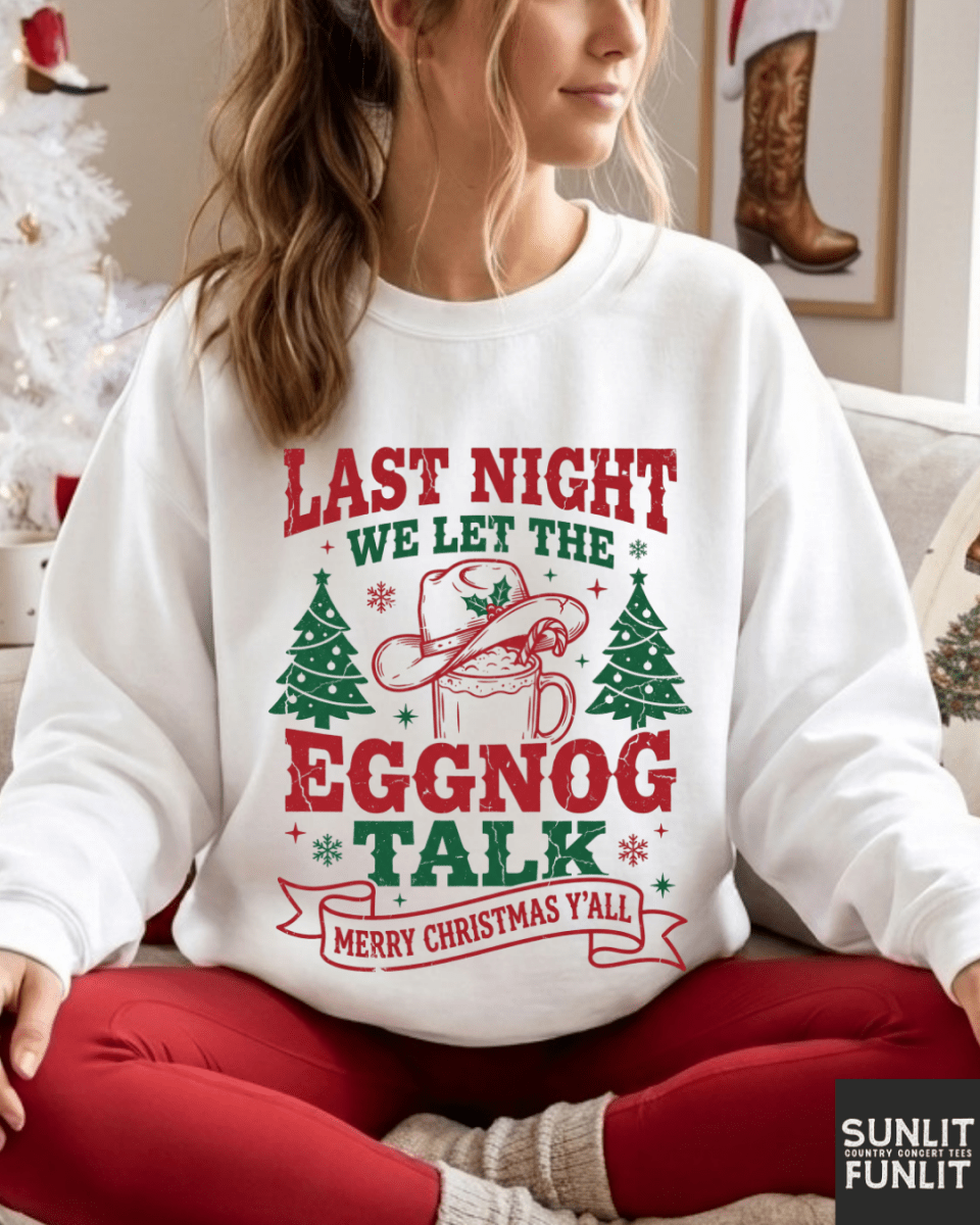 Last Night We Let the Eggnog Talk Christmas Sweatshirt