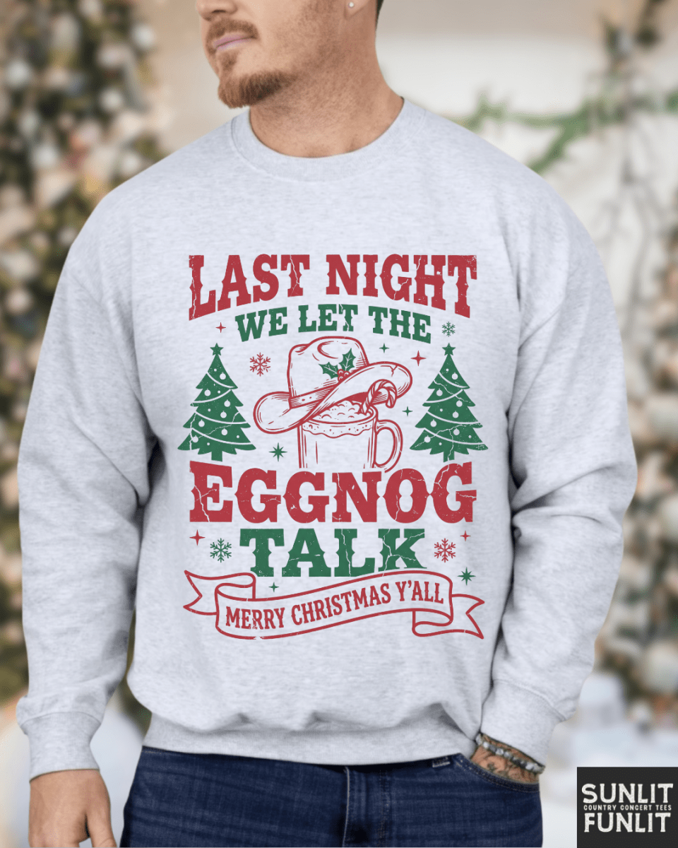 Last Night We Let the Eggnog Talk Christmas Sweatshirt