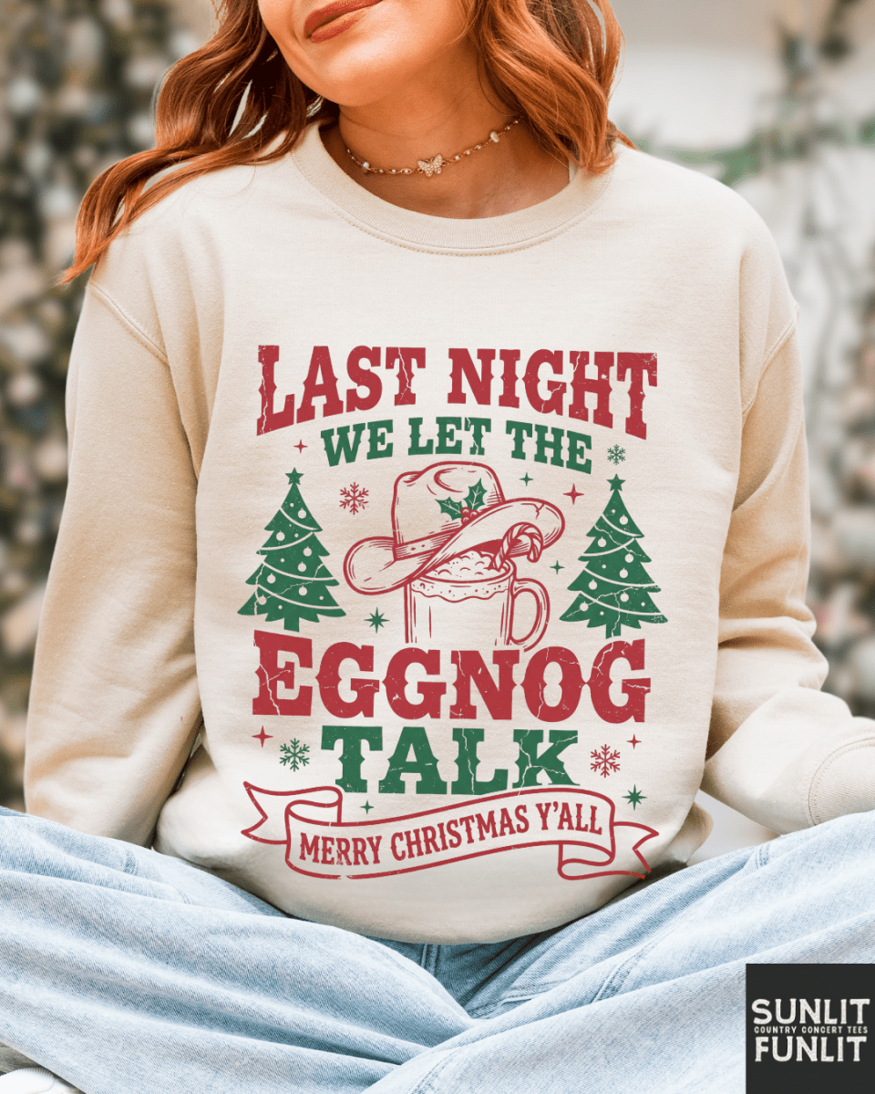 Last Night We Let the Eggnog Talk Christmas Sweatshirt