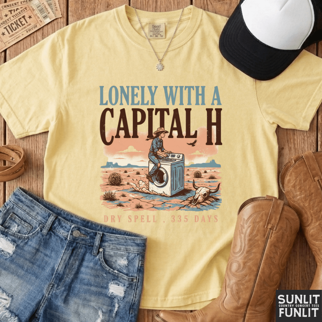 Lonely With a Capital H Funny Cowgirl Tee